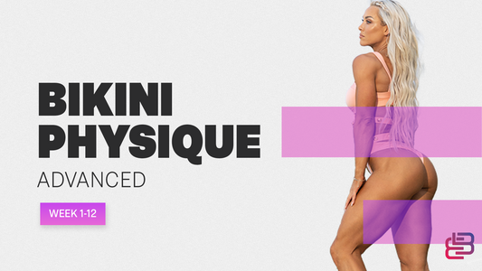 Advanced Bikini Physique - 12 Week Program